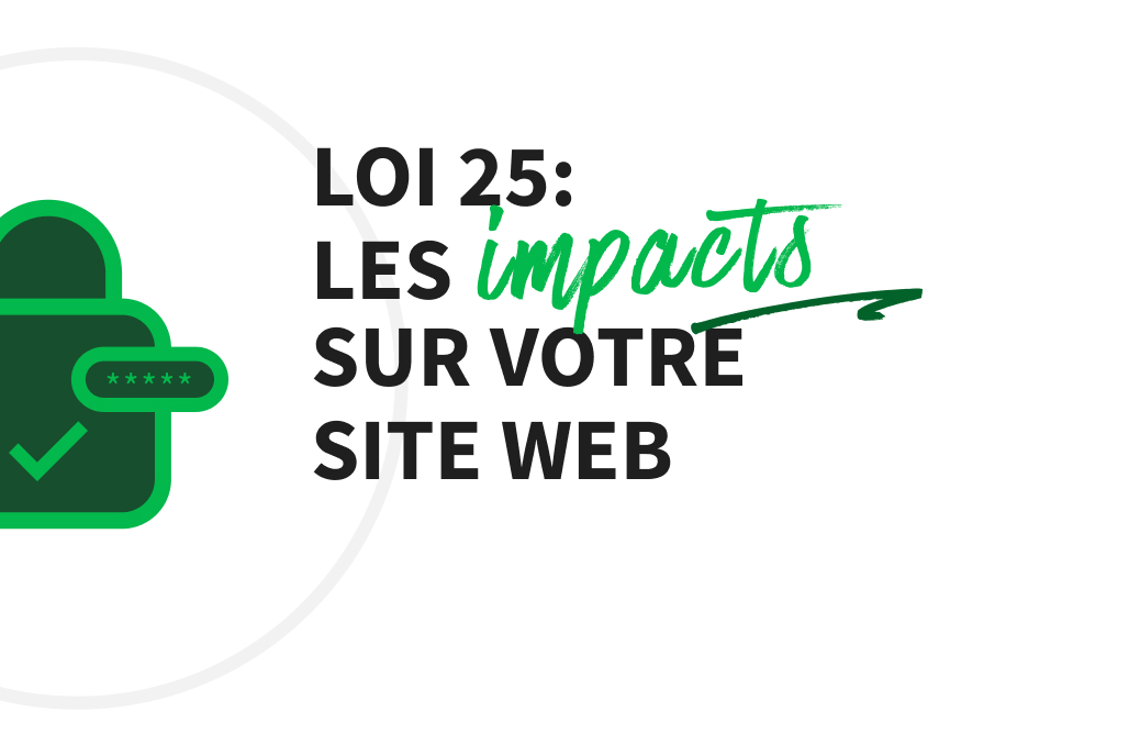Loi 25 – Quels sont les impacts sur votre site Web?