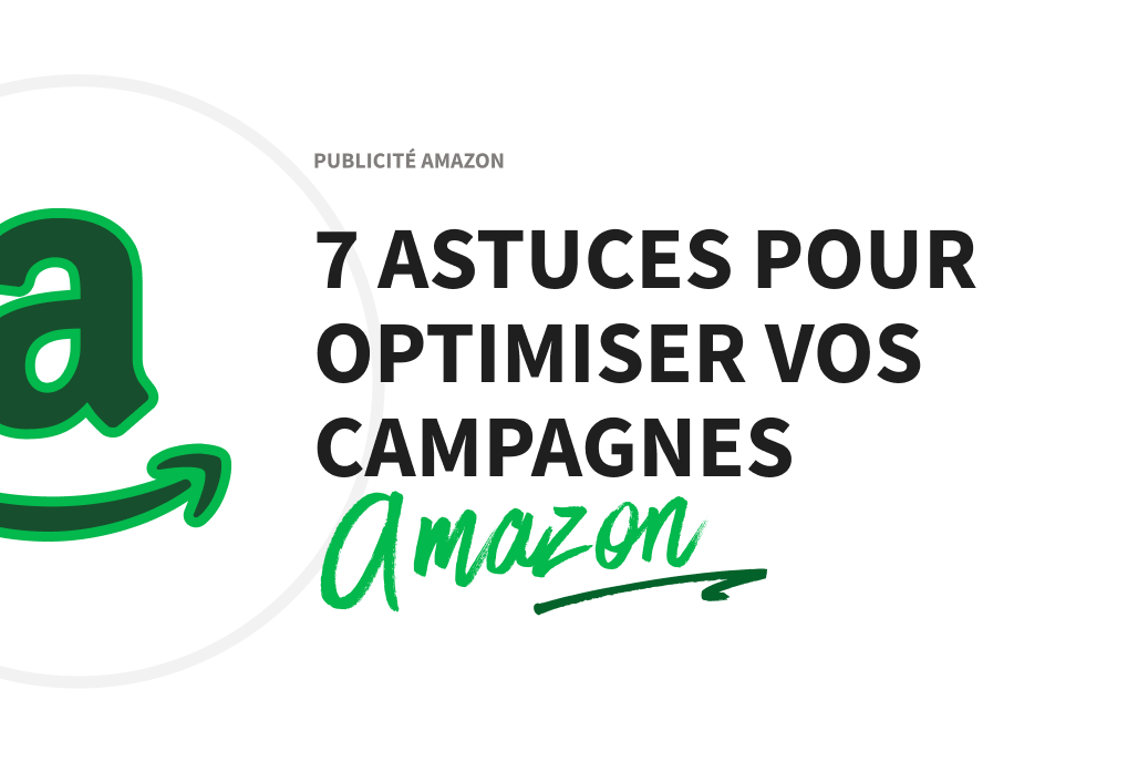 Publicité Amazon: 7 astuces pour optimiser vos campagnes publicitaires