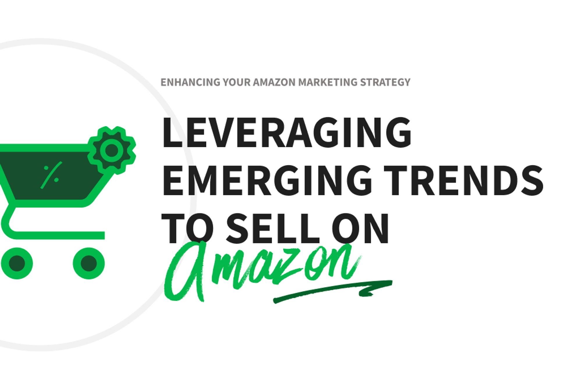Leveraging Emerging Trends to Sell on Amazon: Enhancing Your Amazon Marketing Strategy