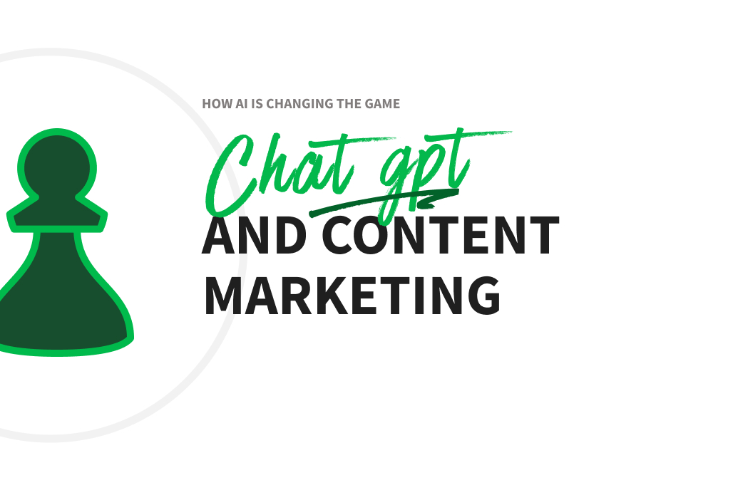ChatGPT and Content Marketing: How AI is Changing the Game