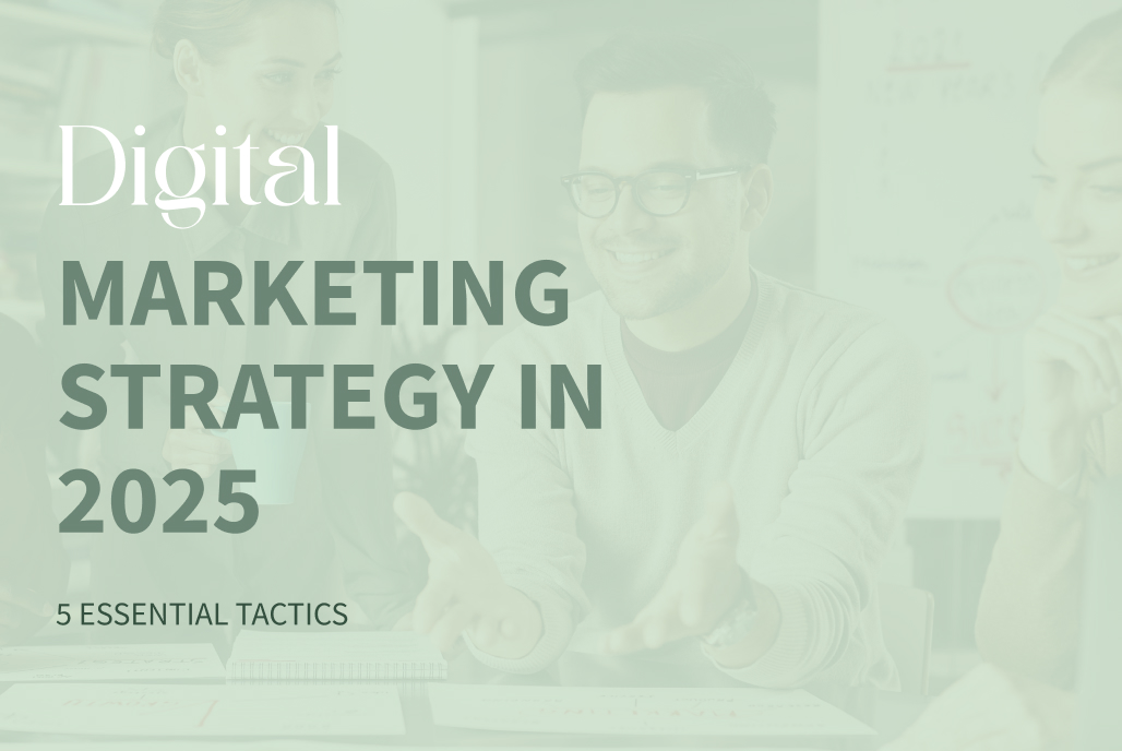 5 essential tactics for your digital marketing strategy in 2025