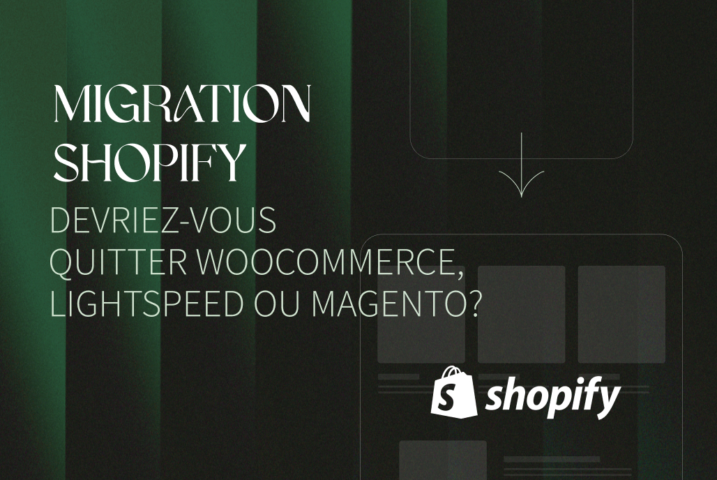 Migration Shopify : Devriez-vous quitter WooCommerce, Lightspeed ou Magento ?